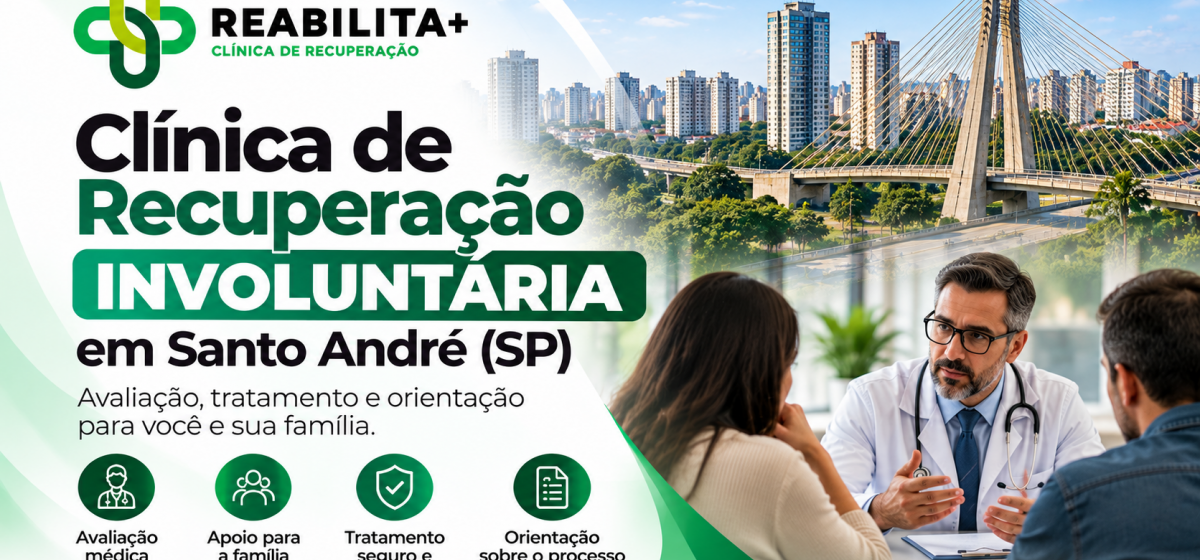 Clínica de Recuperação Involuntária em Santo André (SP): Como Buscar Tratamento?