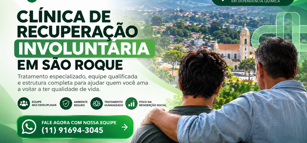 Clínica de Recuperação Involuntária em São Roque: Como Buscar Tratamento Especializado