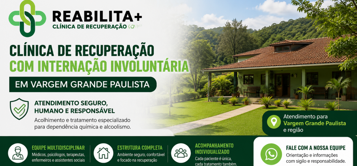 Clínica de Recuperação com Internação Involuntária em Vargem Grande Paulista: Como Funciona o Tratam