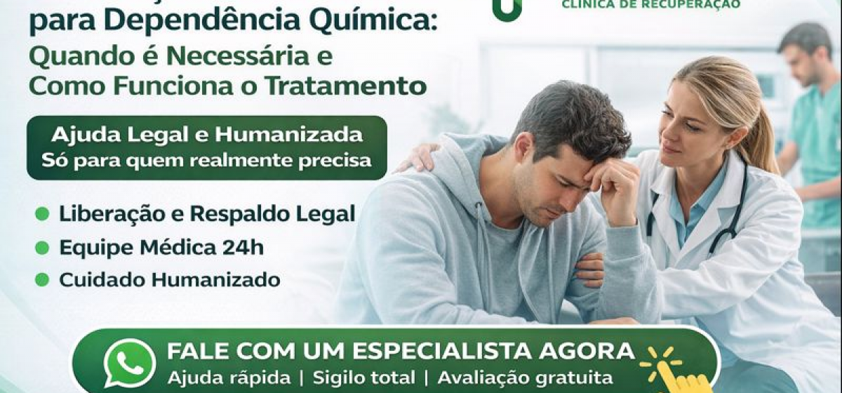 Internação Involuntária para Dependência Química: Quando é Necessária e Como Funciona o Tratamento