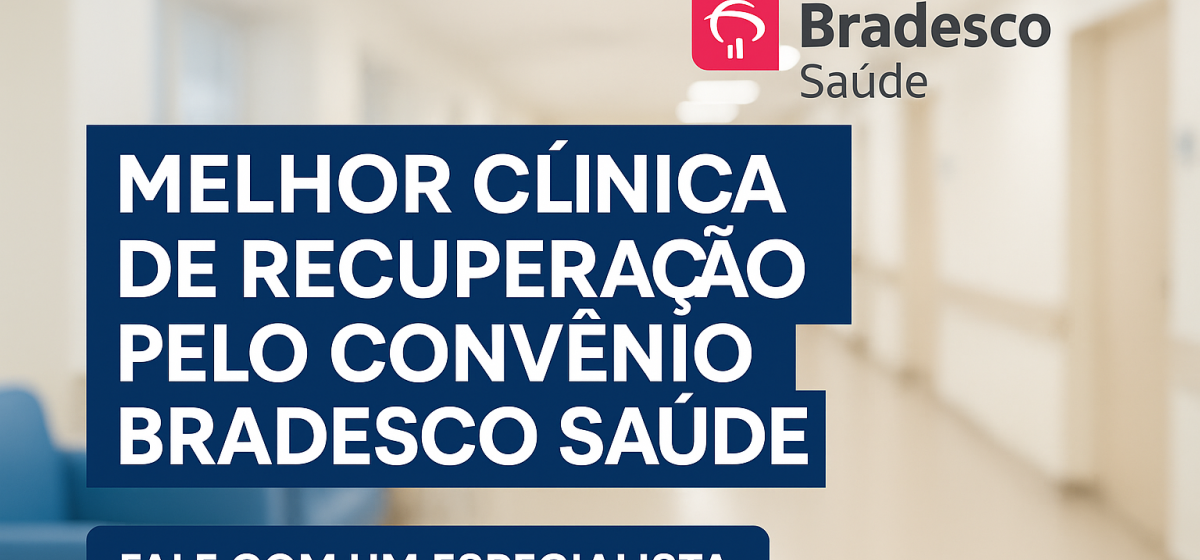 Melhor Clínica de Recuperação pelo Convênio Bradesco Saúde