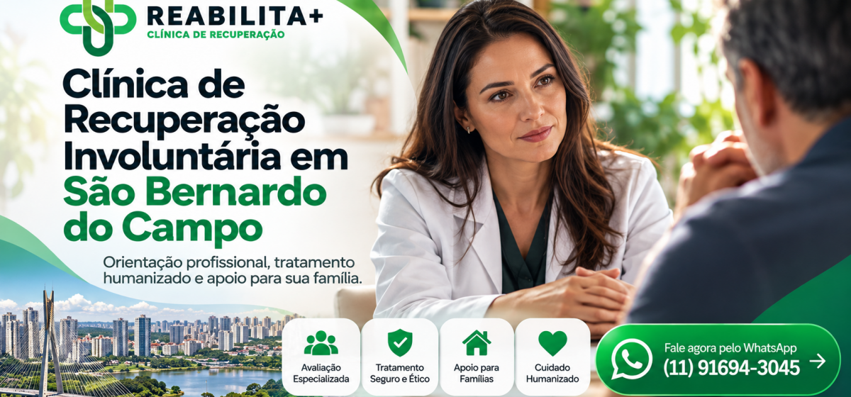 Clínica de Recuperação Involuntária em São Bernardo do Campo: Como Funciona e Onde Buscar Ajuda