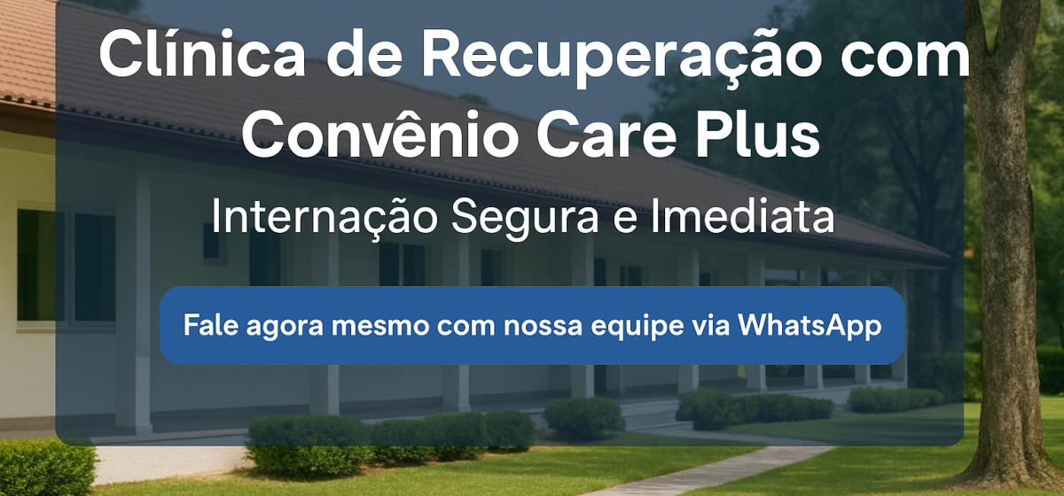 Clínica de Recuperação com Convênio Care Plus: Internação Segura e Imediata