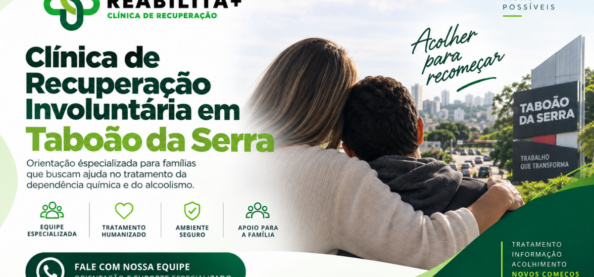 Clínica de Recuperação Involuntária em Taboão da Serra: Como Funciona e Quando Buscar Ajuda