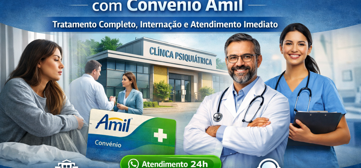 Clínica Psiquiátrica com Convênio Amil: Tratamento Completo, Internação e Atendimento Imediato