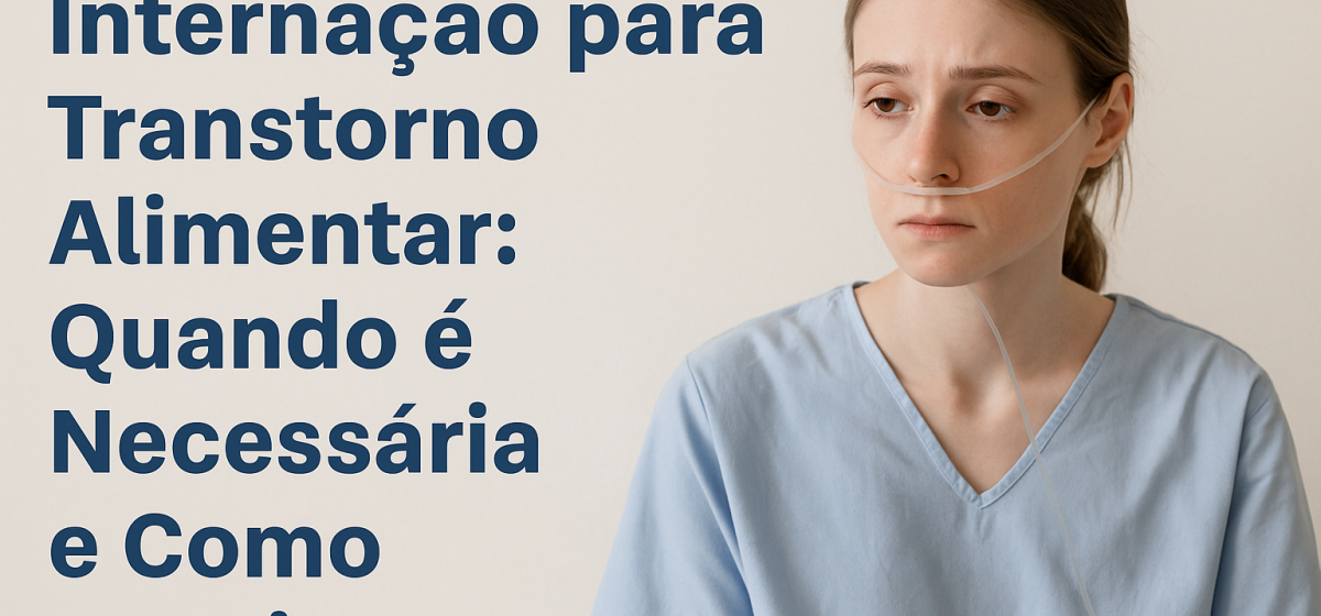 Internação para Transtorno Alimentar: Quando é Necessária e Como Funciona