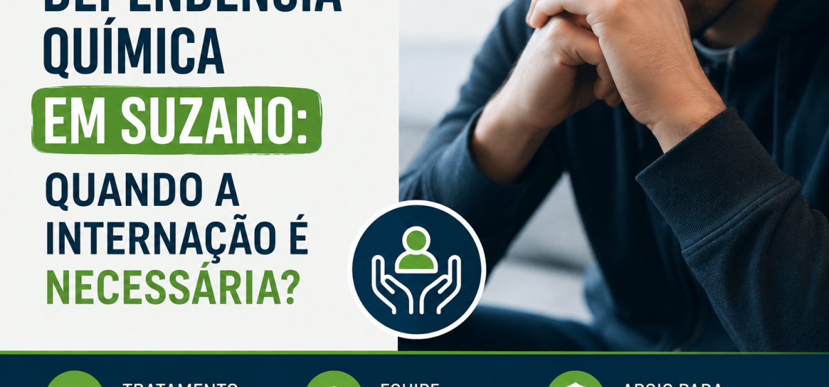 Tratamento de drogas e clinicas/Dependência Química em Suzano: Quando a Internação é Necessária?