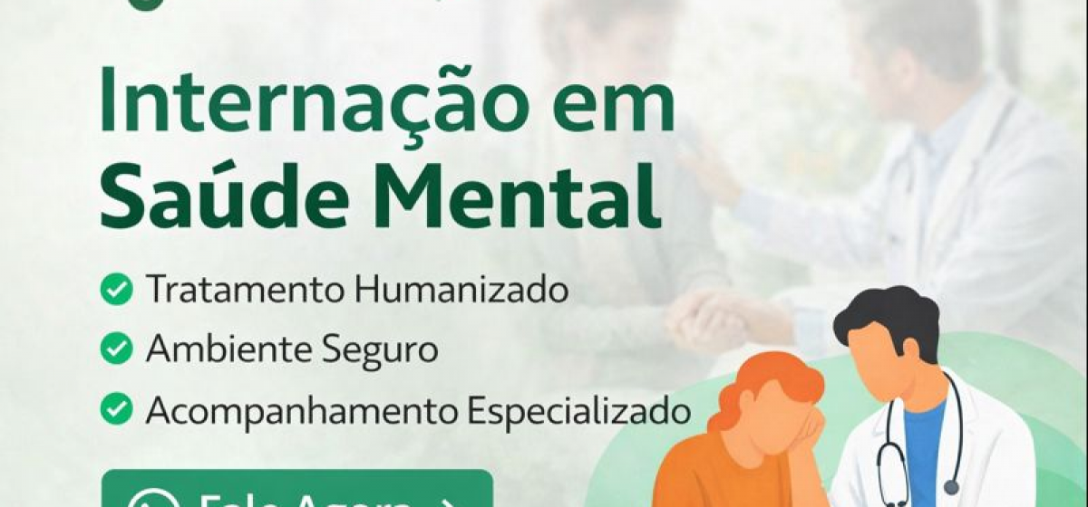 Internação em Saúde Mental: Tratamento Humanizado, Seguro e com Acompanhamento Especializado