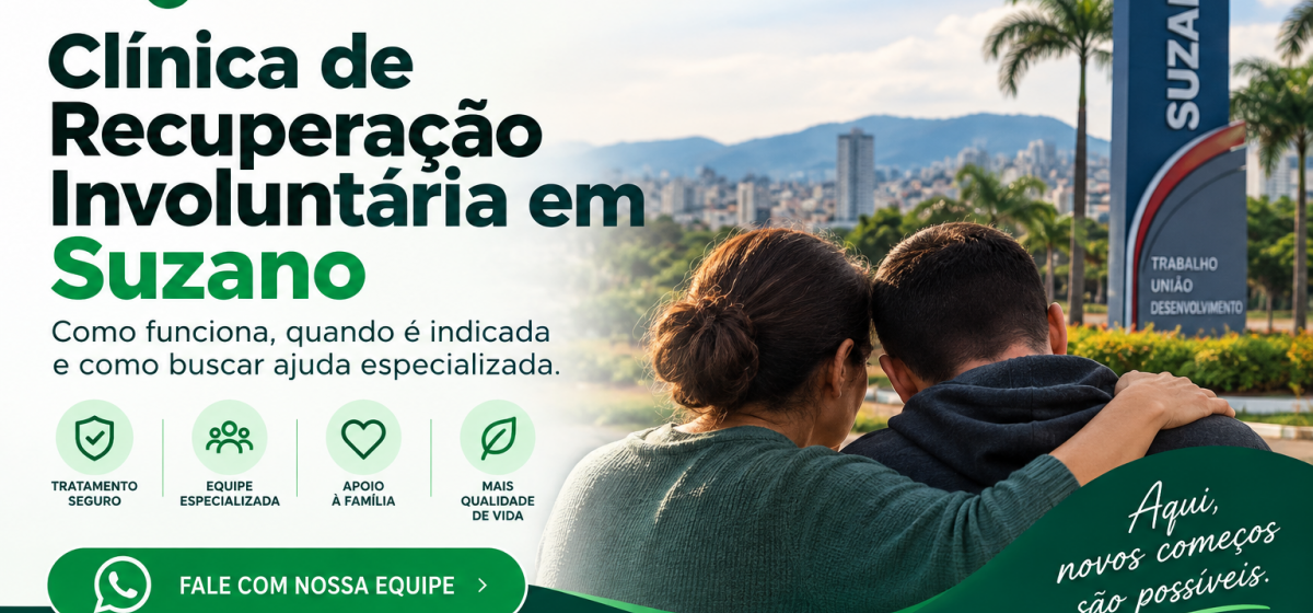 Clínica de Recuperação Involuntária em Suzano: Como Funciona e Quando é Indicada