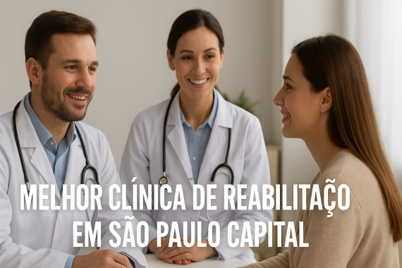Melhor Clínica de Reabilitação em São Paulo Capital: Estrutura Completa, Tratamento Humanizado e Equ