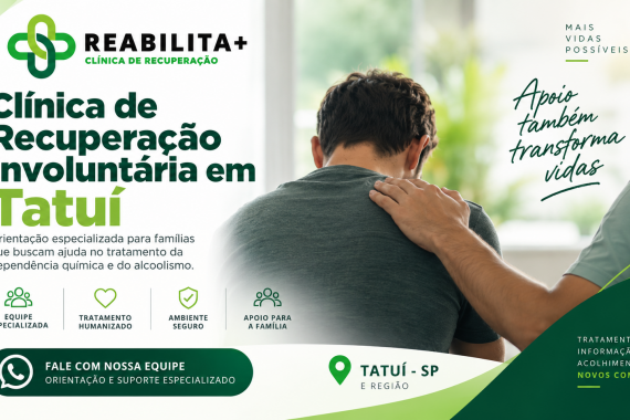 Clínica de Recuperação Involuntária em Tatuí: Como Funciona e Quando Procurar Ajuda