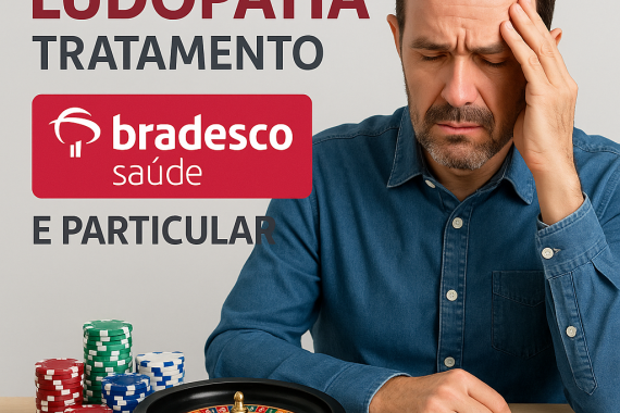 Ludopatia: Tratamento pelo Bradesco Saúde e Particular – Saiba Como Funciona
